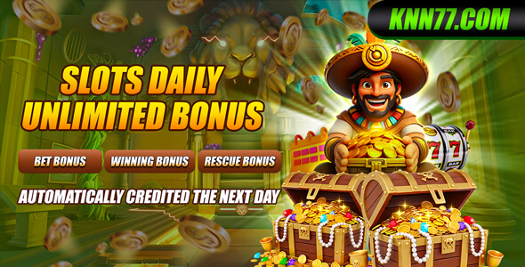 KNN77 slots daily unlimited bonus credited the next day – knn-77.vip